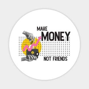 Make Money, Not Friends: Motivational Quotes Magnet